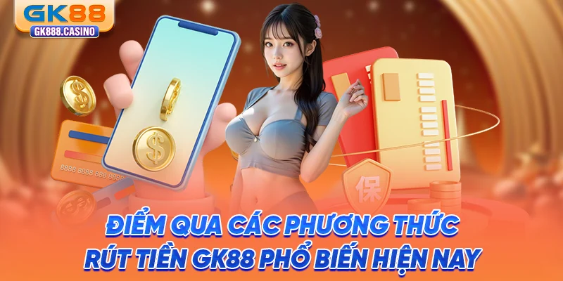 Hướng Dẫn Rút Tiền GK88 Thành Công 100% Chỉ Trong 4 Bước diem-qua-cac-phuong-thuc-rut-tien-gk88-pho-bien-hien-nay