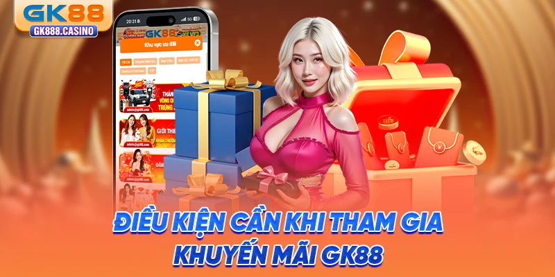 Khuyến Mãi GK88: Cơ Hội Vàng Nhận Thưởng Hấp Dẫn Mỗi Ngày dieu-kien-can-khi-tham-gia-khuyen-mai-gk88