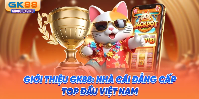 Giới Thiệu GK88: Miền Đất Hứa Dành Cho Tín Đồ Cá Cược Việt gioi-thieu-gk88-nha-cai-dang-cap-top-dau-viet-nam