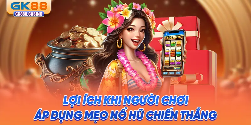 Mẹo Nổ Hũ Chiến Thắng: Chinh Phục Jackpot Khủng Tại GK88 loi-ich-khi-nguoi-choi-ap-dung-meo-no-hu-chien-thang